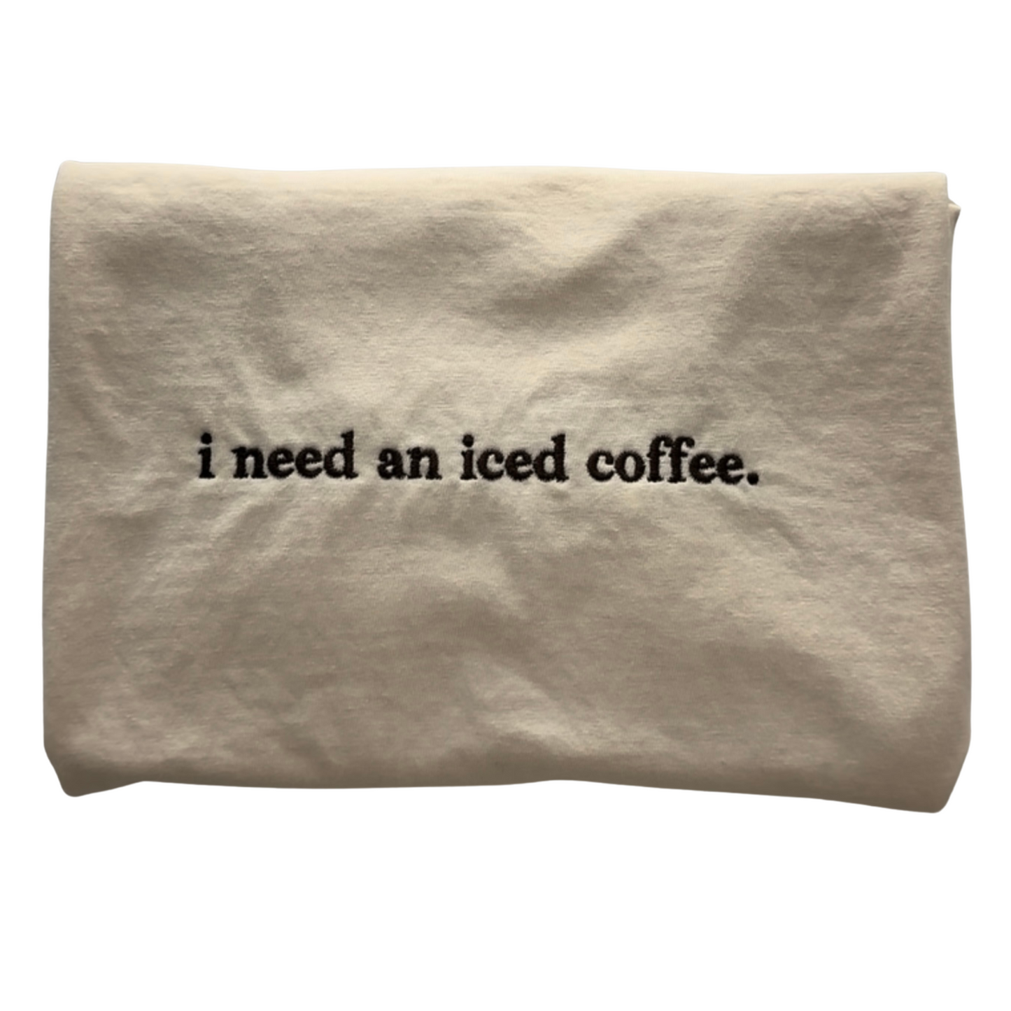 I Need an Iced Coffee Embroidered Tee