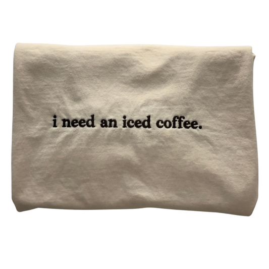 I Need an Iced Coffee Embroidered Tee